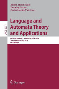 Title: Language and Automata Theory and Applications: 4th International Conference, LATA 2010, Trier, Germany, May 24-28, 2010, Proceedings, Author: Carlos Martin-Vide