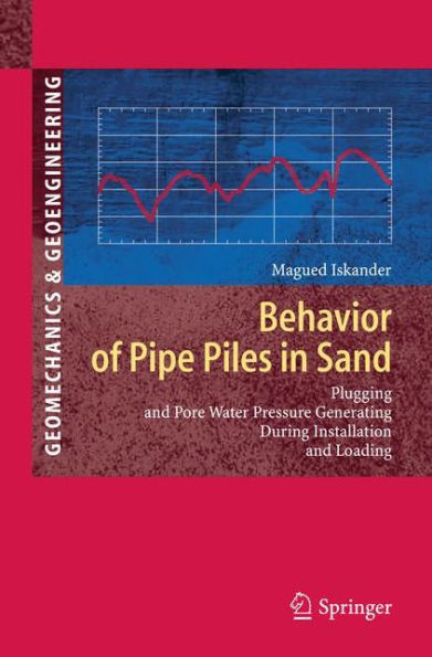 Behavior of Pipe Piles in Sand: Plugging & Pore-Water Pressure Generation During Installation and Loading / Edition 1