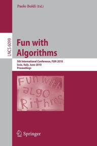 Title: Fun with Algorithms: 5th International Conference, FUN 2010, Ischia, Italy, June 2-4, 2010, Proceedings, Author: Paolo Boldi