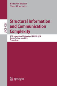 Title: Structural Information and Communication Complexity: 17th International Colloquium, SIROCCO 2010, Sirince, Turkey, June 7-11, 2010, Proceedings, Author: Boaz Patt-Shamir