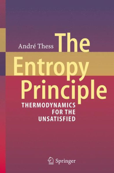 The Entropy Principle: Thermodynamics for the Unsatisfied / Edition 1