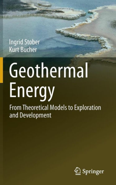 Geothermal Energy: From Theoretical Models to Exploration and Development / Edition 1