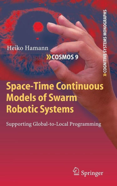 Space-Time Continuous Models of Swarm Robotic Systems: Supporting Global-to-Local Programming / Edition 1