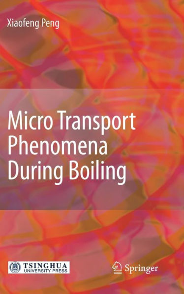 Micro Transport Phenomena During Boiling / Edition 1