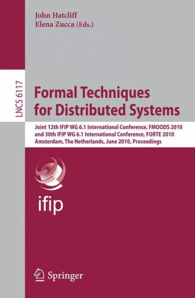 Formal Techniques for Distributed Systems: Joint 12th IFIP WG 6.1 International Conference, FMOODS 2010 and 30th IFIP WG 6.1 International Conference, FORTE 2010, Amsterdam, The Netherlands, June 7-9, 2010, Proceedings / Edition 1