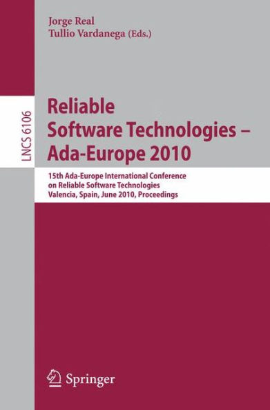 Reliable Software Technologies - Ada-Europe 2010: 15th Ada-Europe International Conference on Reliabel Software Technologies, Valencia, Spain, June 14-18, 2010, Proceedings / Edition 1