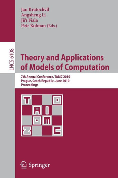 Theory and Applications of Models of Computation: 7th Annual Conference, TAMC 2010, Prague, Czech Republic, June 7-11, 2010. Proceedings
