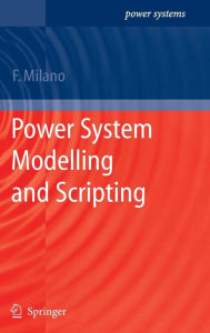 Title: Power System Modelling and Scripting / Edition 1, Author: Federico Milano