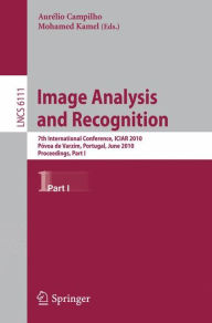 Title: Image Analysis and Recognition: 7th International Conference, ICIAR 2010, Póvoa de Varzin, Portugal, June 21-23, 2010, Proceedings, Part I / Edition 1, Author: Aurélio Campilho