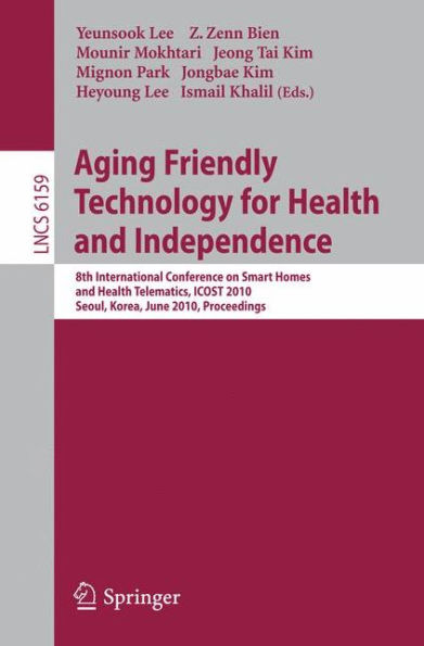 Aging Friendly Technology for Health and Independence: 8th International Conference on Smart Homes and Health Telematics, ICOST 2010, Seoul, Korea, June 22-24, 2010, Proceedings