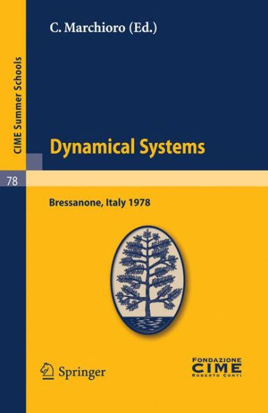 Dynamical Systems: Lectures given at a Summer School of the Centro Internazionale Matematico Estivo (C.I.M.E.) held in Bressanone (Bolzano), Italy, June 19-27, 1978 / Edition 1