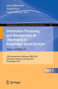 Title: Information Processing and Management of Uncertainty in Knowledge-Based Systems: 13th International Conference, IPMU 2010, Dortmund, Germany, June 28-July 2, 2010. Proceedings, Part I / Edition 1, Author: Eyke Hüllermeier