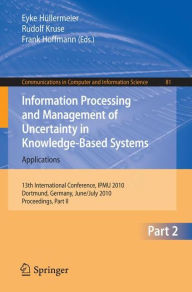 Title: Information Processing and Management of Uncertainty in Knowledge-Based Systems: 13th International Conference, IPMU 2010, Dortmund, Germany, June 28-July 2, 2010. Proceedings, Part II, Author: Eyke Hüllermeier