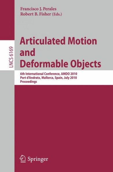 Articulated Motion and Deformable Objects: 6th International Conference, AMDO 2010, Port d'Andratx, Mallorca, Spain, July 7-9, 2010 Proceedings / Edition 1