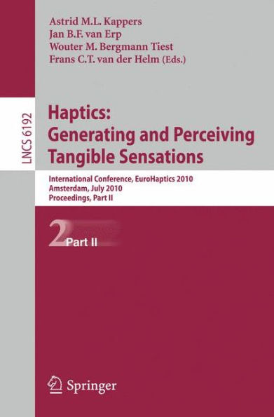 Haptics: Generating and Perceiving Tangible Sensations, Part II: 7th International Conference, EuroHaptics 2010, Amsterdam, July 8-10, 2010. Proceedings / Edition 1