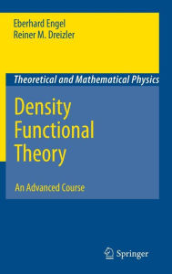 Title: Density Functional Theory: An Advanced Course / Edition 1, Author: Eberhard Engel