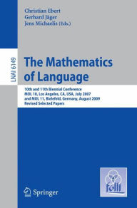 Title: The Mathematics of Language: 10th and 11th Biennial Conference, MOL 10, Los Angeles, CA, USA, July 28-30, 2007 and MOL 11, Bielefeld, Germany, August 20-21, 2009, Revised Selected Papers / Edition 1, Author: Christian Ebert
