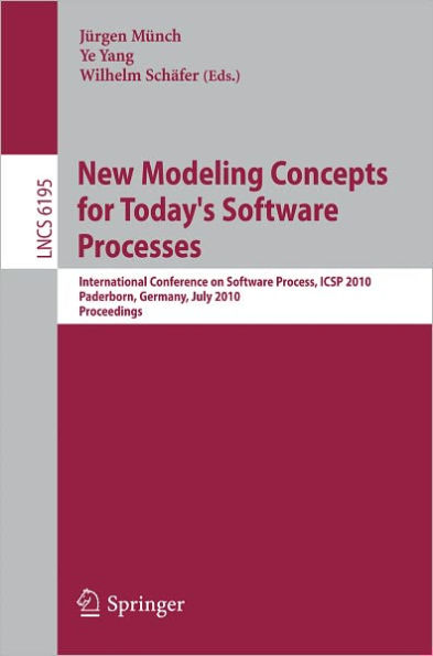 New Modeling Concepts for Today's Software Processes: International Conference on Software Process, ICSP 2010, Paderborn, Germany, July 8-9, 2010. Proceedings / Edition 1