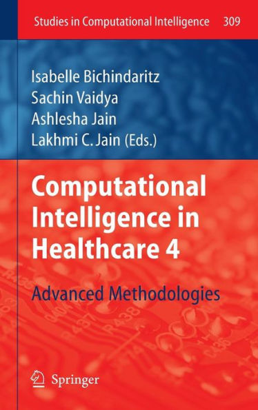 Computational Intelligence in Healthcare 4: Advanced Methodologies / Edition 1