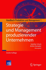 Title: Strategie und Management produzierender Unternehmen: Handbuch Produktion und Management 1, Author: Günther Schuh