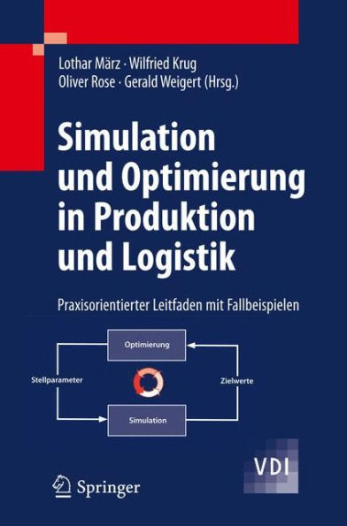 Simulation und Optimierung in Produktion und Logistik: Praxisorientierter Leitfaden mit Fallbeispielen / Edition 1