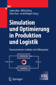 Title: Simulation und Optimierung in Produktion und Logistik: Praxisorientierter Leitfaden mit Fallbeispielen, Author: Lothar März