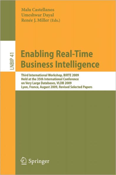 Enabling Real-Time Business Intelligence: Third International Workshop, BIRTE 2009, Held at the 35th International Conference on Very Large Databases, VLDB 2009, Lyon, France, August 24, 2009, Revised Selected Papers