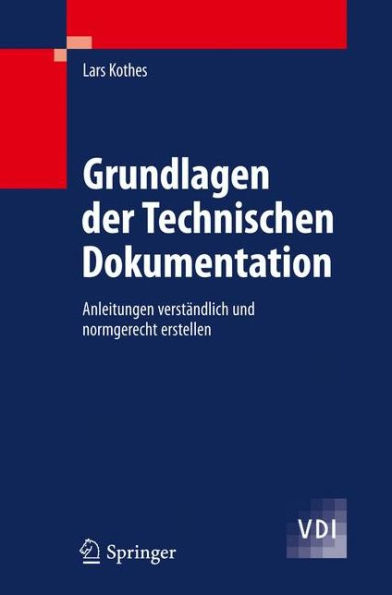 Grundlagen der Technischen Dokumentation: Anleitungen verständlich und normgerecht erstellen / Edition 1