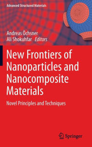 Title: New Frontiers of Nanoparticles and Nanocomposite Materials: Novel Principles and Techniques, Author: Andreas ïchsner