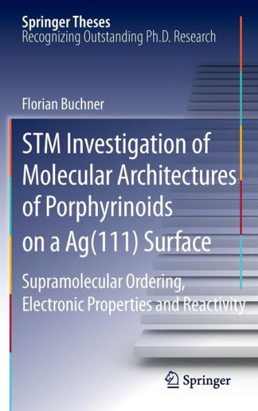 STM Investigation of Molecular Architectures of Porphyrinoids on a Ag(111) Surface: Supramolecular Ordering, Electronic Properties and Reactivity / Edition 1