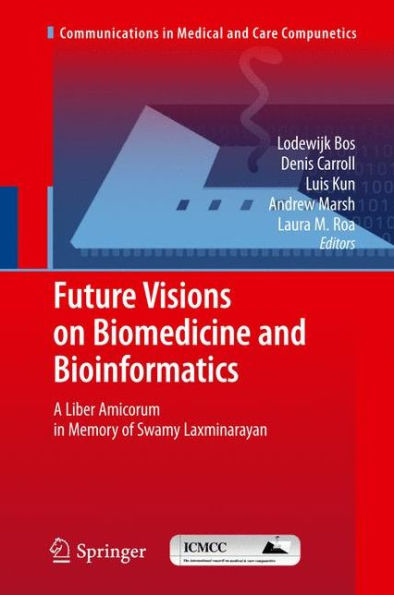 Future Visions on Biomedicine and Bioinformatics 1: A Liber Amicorum in Memory of Swamy Laxminarayan / Edition 1