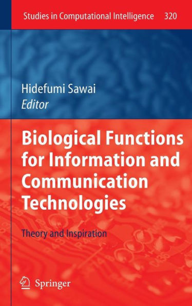 Biological Functions for Information and Communication Technologies: Theory and Inspiration / Edition 1