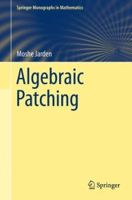 Title: Algebraic Patching / Edition 1, Author: Moshe Jarden