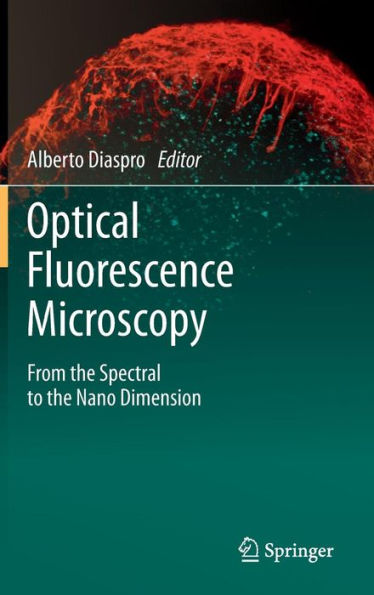 Optical Fluorescence Microscopy: From the Spectral to the Nano Dimension / Edition 1