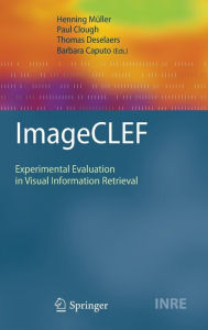 Title: ImageCLEF: Experimental Evaluation in Visual Information Retrieval / Edition 1, Author: Henning Mïller