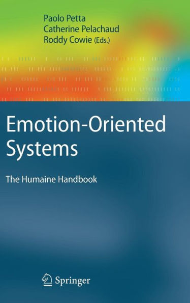 Emotion-Oriented Systems: The Humaine Handbook / Edition 1