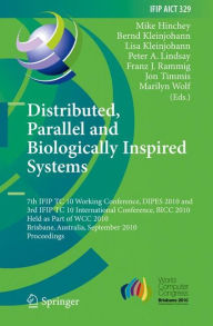 Title: Distributed, Parallel and Biologically Inspired Systems: 7th IFIP TC 10 Working Conference, DIPES 2010, and 3rd IFIP TC 10 International Conference, BICC 2010, Held as Part of WCC 2010, Brisbane, Australia, September 20-23, 2010, Proceedings / Edition 1, Author: Mike Hinchey