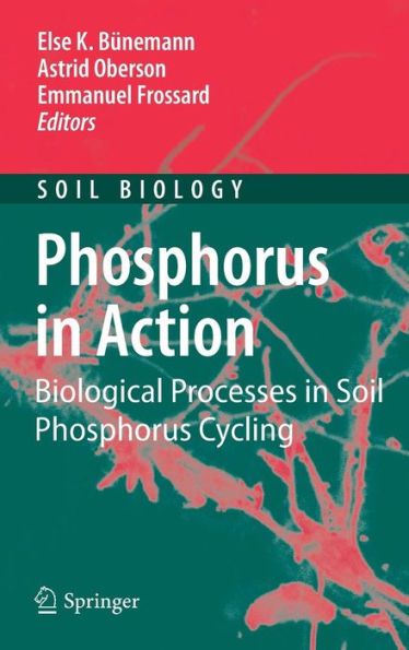 Phosphorus in Action: Biological Processes in Soil Phosphorus Cycling / Edition 1