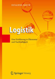 Title: Logistik: Eine Einführung in Ökonomie und Nachhaltigkeit, Author: Susanne Koch