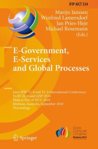 Title: E-Government, E-Services and Global Processes: Joint IFIP TC 8 and TC 6 International Conferences, EGES 2010 and GISP 2010, Held as Part of WCC 2010, Brisbane, Australia, September 20-23, 2010, Proceedings / Edition 1, Author: Marijn Janssen