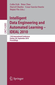 Title: Intelligent Data Engineering and Automated Learning -- IDEAL 2010: 11th International Conference, Paisley, UK, September 1-3, 2010, Proceedings, Author: Colin Fyfe