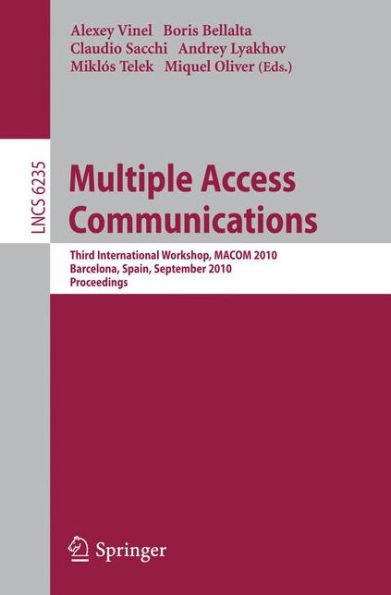 Multiple Access Communications: Third International Workshop, MACOM 2010, Barcelona, Spain, September 13-14, 2010, Proceedings