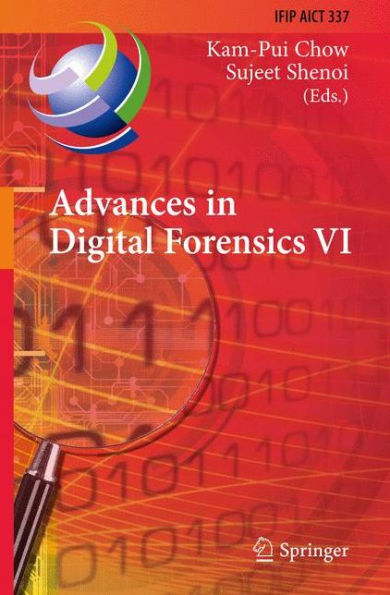 Advances in Digital Forensics VI: Sixth IFIP WG 11.9 International Conference on Digital Forensics, Hong Kong, China, January 4-6, 2010, Revised Selected Papers / Edition 1