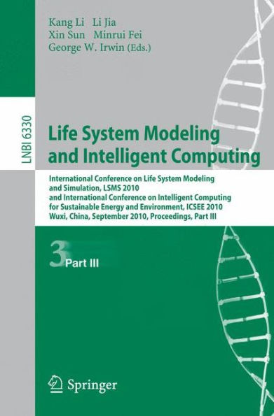 Life System Modeling and Intelligent Computing: International Conference on Life System Modeling and Simulation, LSMS 2010, and International Conference on Intelligent Computing for Sustainable Energy and Environment, ICSEE 2010, Wuxi, China, September 17