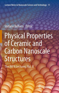 Title: Physical Properties of Ceramic and Carbon Nanoscale Structures: The INFN Lectures, Vol. II, Author: Stefano Bellucci