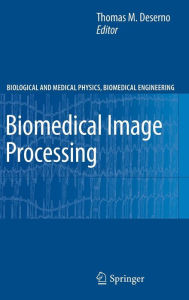 Title: Biomedical Image Processing / Edition 1, Author: Thomas Martin Deserno