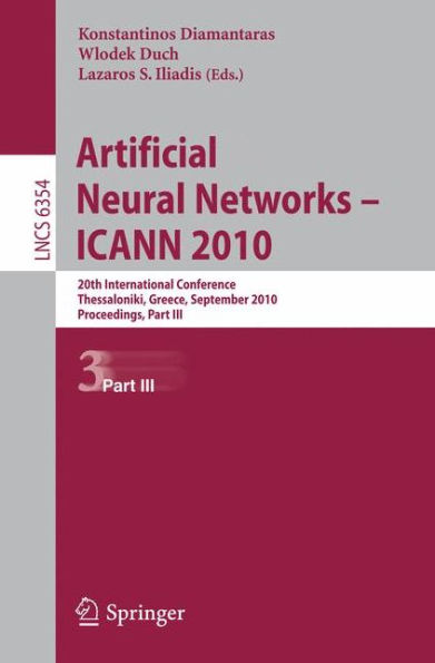 Artificial Neural Networks - ICANN 2010: 20th International Conference, Thessaloniki, Greece, September 15-18, 2010, Proceedings, Part III / Edition 1