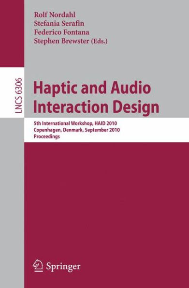 Haptic and Audio Interaction Design: 5th International Workshop, HAID 2010, Copenhagen, Denmark, September 16-17, 2010, Proceedings / Edition 1