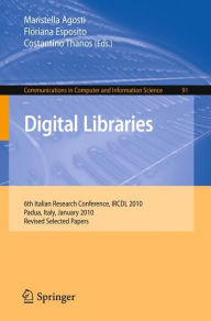Title: Digital Libraries: 6th Italian Research Conference, IRCDL 2010, Padua, Italy, January 28-29, 2010. Revised Selected Papers / Edition 1, Author: Maristella Agosti