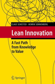 Title: Lean Innovation: A Fast Path from Knowledge to Value / Edition 1, Author: Claus Sehested